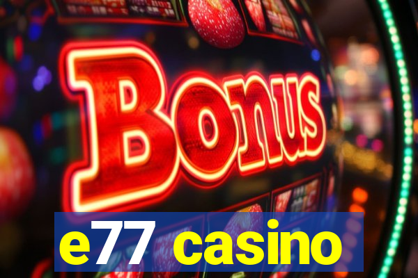 e77 casino